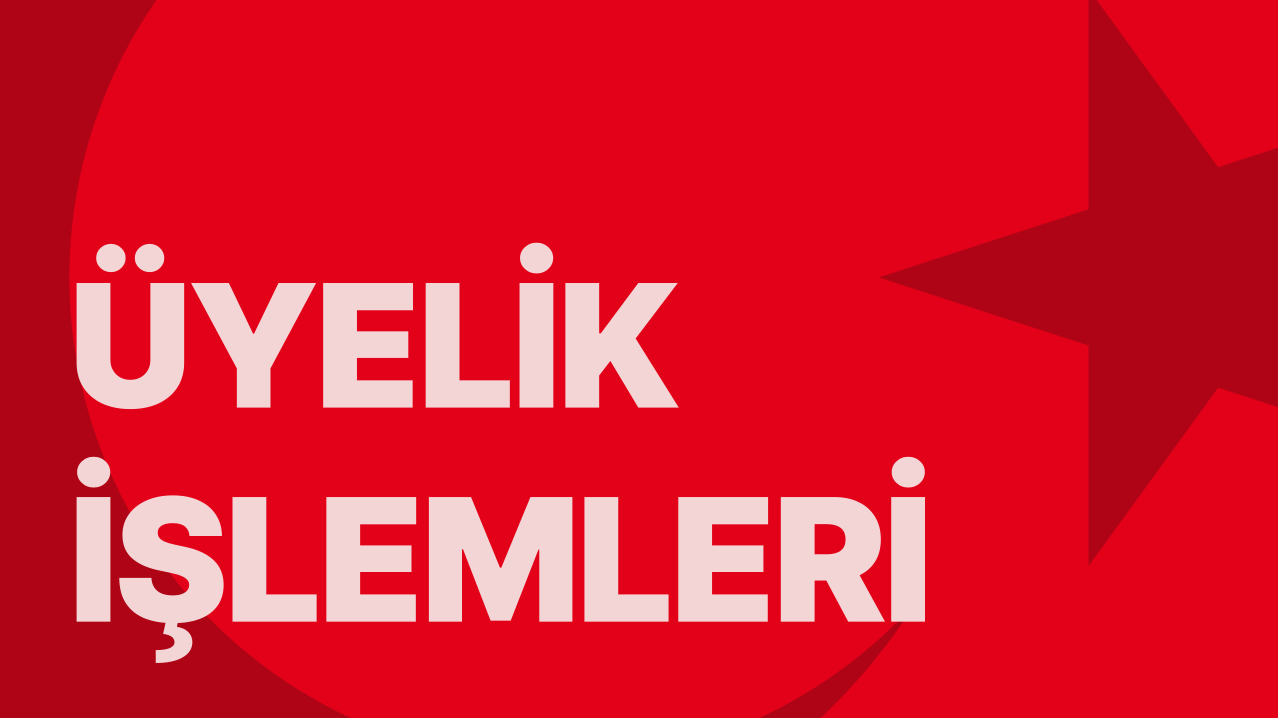 Üyelik İşlemlerimiz