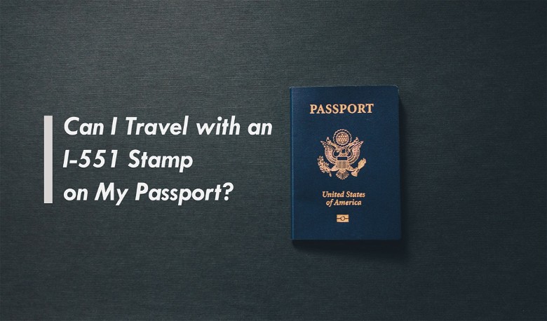 Can I Travel with an I-551 Stamp on My Passport?