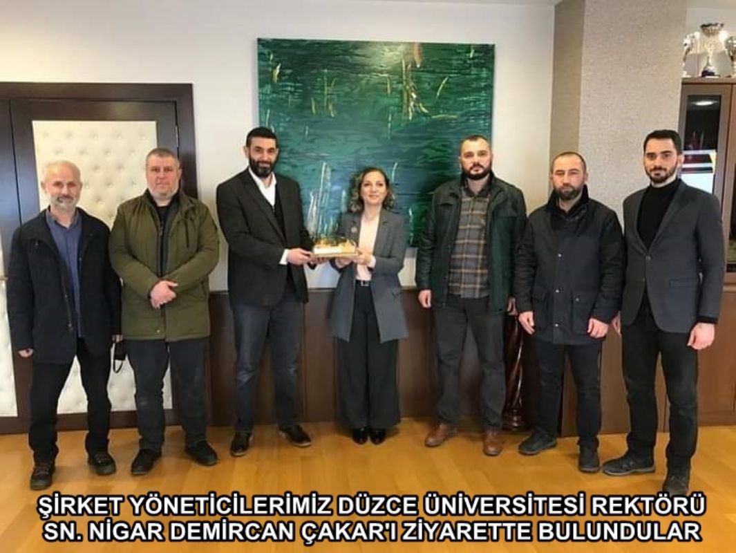 ŞİRKET YÖNETİCİLERİMİZ DÜZCE ÜNİVERSİTESİ REKTÖRÜ  SN. NİGAR DEMİRCAN ÇAKAR'I ZİYARETTE BULUNDULAR